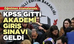 Öğretmen Atamalarında KPSS Gitti Akademi Giriş Sınavı Geldi