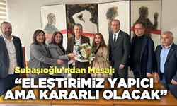 Subaşıoğlu’ndan Mesaj: "Eleştirimiz Yapıcı Ama Kararlı Olacak"