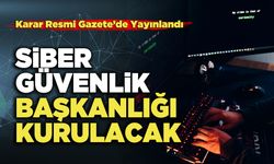 Siber Güvenlik Başkanlığı Kurulacak