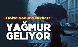 Hafta Sonuna Dikkat! Yağmur Geliyor