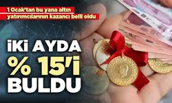 Altındaki Kazanç İki Ayda % 15'i Buldu