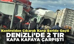 Denizli’de Feci Kazada 2 Tır Kafa Kafaya Çarpıştı