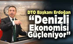 DTO Başkanı Erdoğan Denizli ekonomisinin güçlendiğini vurguladı