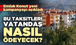 Emlak Konut yeni kampanyayı açıkladı: Bu Taksitleri Vatandaş Nasıl Ödeyecek?