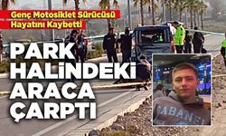 Park Halindeki Araca Çarpan Motosiklet Sürücüsü Hayatını Kaybetti