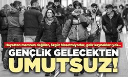 Gençlik Gelecekten Umutsuz!