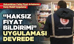 "Haksız Fiyat Bildirimi" Uygulaması Devrede