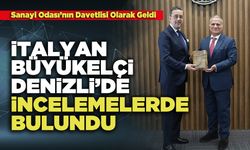 İtalyan Büyükelçi Denizli’de İncelemelerde Bulundu