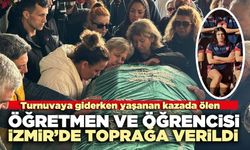 Kazada Ölen Öğretmen ve Öğrencisi İzmir’de Toprağa Verildi