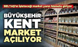 Büyükşehir Kent Market Yarın Açılıyor