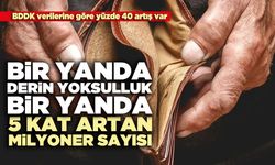 Bir Yanda Derin Yoksulluk, Bir Yanda 5 Kat Artan Milyoner Sayısı