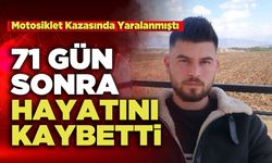 71 Gün Sonra Hayatını Kaybetti