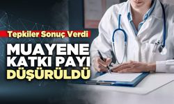 Tepkiler Sonuç Verdi  Muayene Katkı Payı Düşürüldü