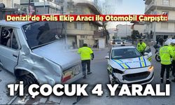 Denizli'de Polis Ekip Aracı ile Otomobil Çarpıştı:  1'i Çocuk 4 Yaralı