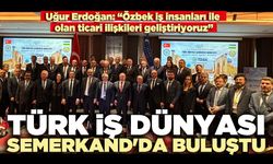 Türk İş Dünyası, Semerkand'da Buluştu