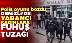 Denizli’de Yabancı Kadınlara Tuzağı Polis Bozdu