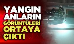 Yangın Anların Görüntüleri Ortaya Çıktı