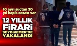 12 yıllık firari Seydikemer’de yakalandı