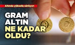 Altında yükseliş sürüyor: Gram Altın Ne Kadar Oldu?