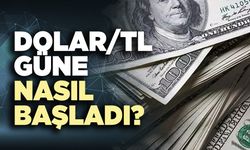 Dolar/TL güne nasıl başladı?