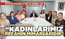 DTO Başkanı Uğur Erdoğan: “Kadınlarımız, refahın mimarlarıdır”