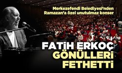 Fatih Erkoç gönülleri fethetti