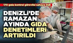 Denizli’de Ramazan ayında gıda denetimleri artırıldı