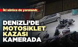 Denizli’de motosiklet kazası kamerada: iki sürücü yaralı