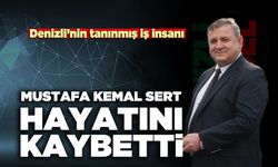 Denizli’nin tanınmış iş insanı Mustafa Kemal Sert hayatını kaybetti