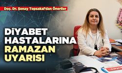 Doç. Dr. Şenay Topsakal’dan diyabet hastalarına ramazan uyarısı