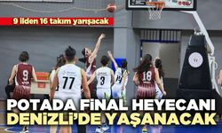 Potada final heyecanı Denizli’de yaşanacak