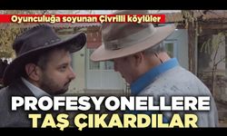 Oyunculuğa soyunan Çivrilli köylüler profesyonellere taş çıkardılar