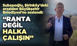 Muhammet Subaşıoğlu Büyükşehir Belediyesine seslendi: “Ranta değil halka çalışın”