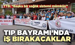 Tıp Bayramı’nda iş bırakacaklar