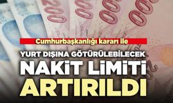 Yurt dışına götürülebilecek nakit limiti artırıldı