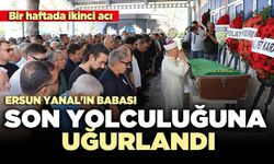 Ersun Yanal'ın Babası son yolculuğuna uğurlandı