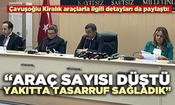 Çavuşoğlu: “Araç sayısı düştü, yakıtta tasarruf sağladık”