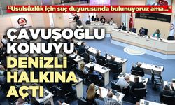 Başkan Çavuşoğlu konuyu Denizli halkına açtı