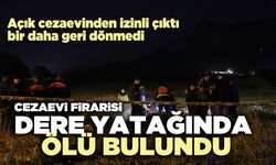 Cezaevi firarisi dere yatağında ölü bulundu