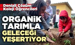 Denizli Çözüm Koleji Öğrencileri organik tarımla geleceği yeşertiyor