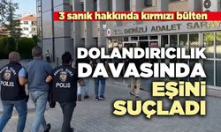 Dolandırıcılık davasında eşini suçladı