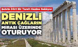Denizli Antik Çağların Mirası Üzerinde Oturuyor