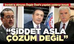 Denizli iş dünyası Özgür Özele yapılan saldırıyı kınadı: “Şiddet asla çözüm değil”