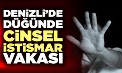 Denizli’de Düğünde İstismar Vakası