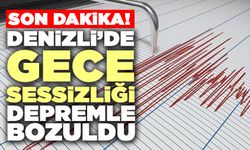 Denizli'de Gece Sessizliği Depremle Bozuldu