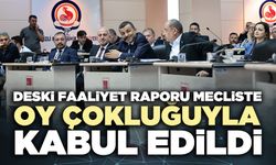 DESKİ Faaliyet Raporu Mecliste oy çokluğuyla kabul edildi