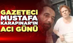 Gazeteci Mustafa Karapınar’ın Acı Günü