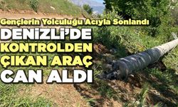 Denizli’de Kontrolden Çıkan Araç Can Aldı