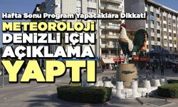 Meteoroloji Denizli İçin Açıklama Yaptı