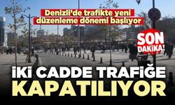 Denizli şehiriçi trafiğinde önemli karar: iki cadde trafiğe kapatılıyor